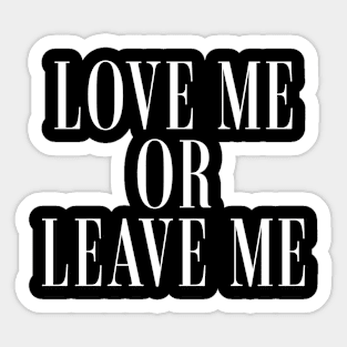 Love Me or Leave Me Sticker